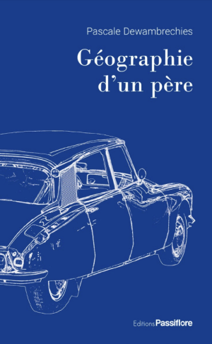 Présentation du dernier roman de Pascale Dewambrechies, Géographie d'un père