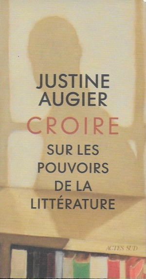 CROIRE, Sur les pouvoirs de la littérature, de Justine AUGIER