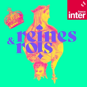 Reines et Rois — Le podcast d’Hortense Belhôte
