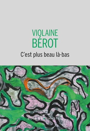 C’est plus beau là-bas, de Violaine Berot