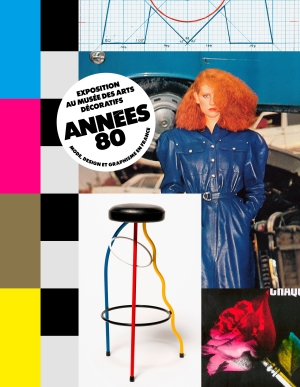 ANNÉES 80. MODE, DESIGN ET GRAPHISME EN FRANCE