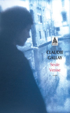 Seule Venise, de Claudie Gallay