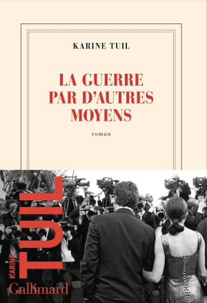 Karine Tuil – La guerre par d'autres moyens